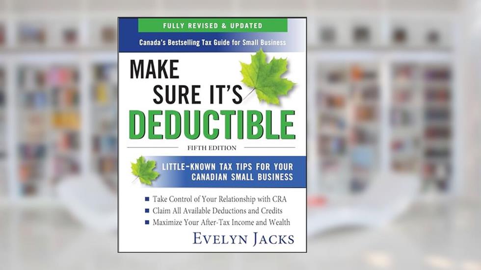 Make Sure It's Deductible: Little-Known Tax Tips for Your Canadian Small Business, Fifth Edition, written by Evelyn Jacks