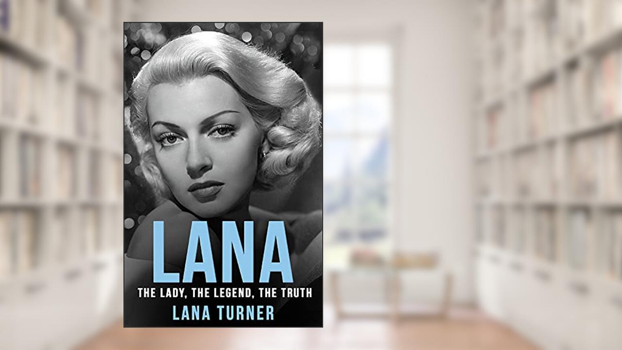 Lana: The Lady, The Legend, The Truth, written by Lana Turner