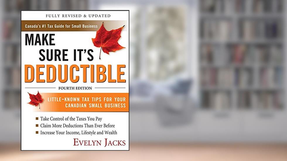 Make Sure It's Deductible: Little-Known Tax Tips for Your Canadian Small Business, written by Evelyn Jacks
