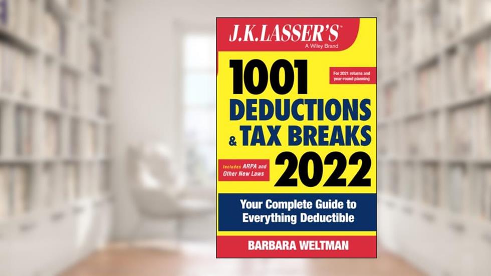 J.K. Lasser's 1001 Deductions and Tax Breaks 2022: Your Complete Guide to Everything Deductible, written by Barbara Weltman