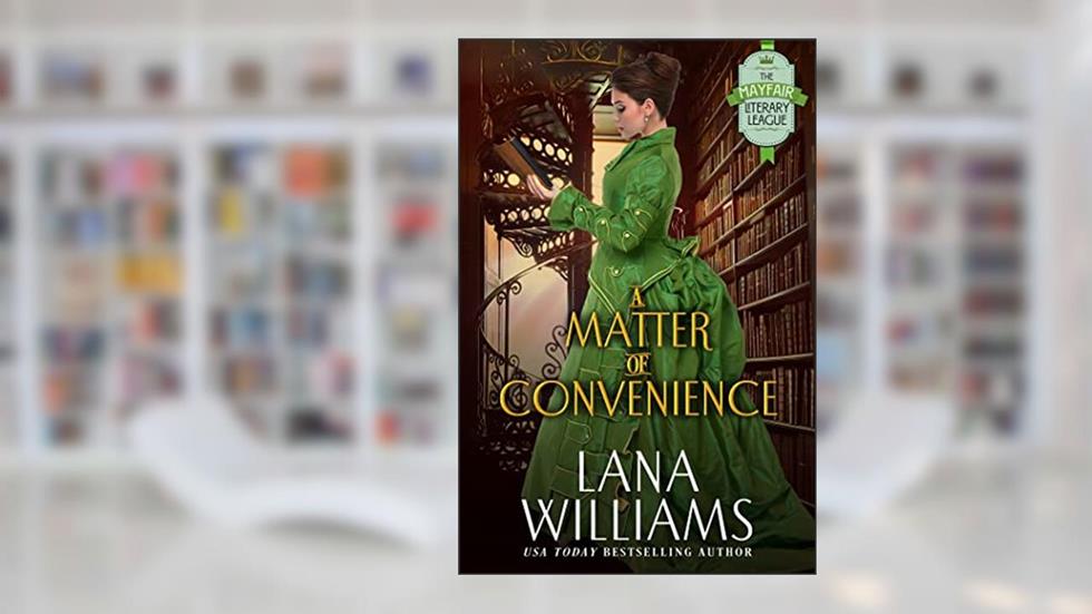 A Matter of Convenience (The Mayfair Literary League Book 1), written by Lana Williams