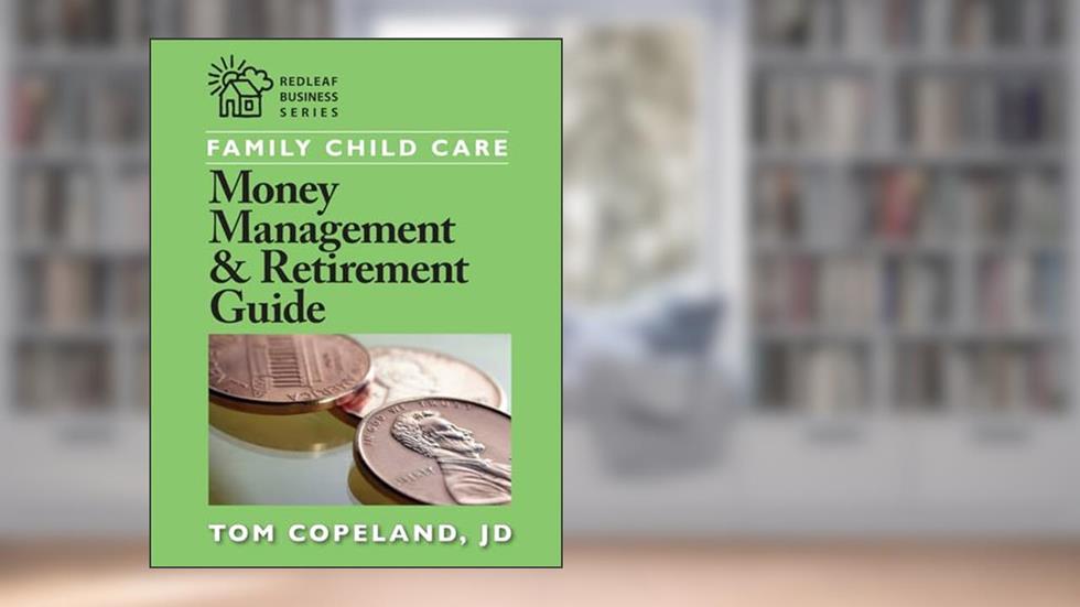 Family Child Care Money Management and Retirement Guide (Redleaf Business Series), written by Tom Copeland