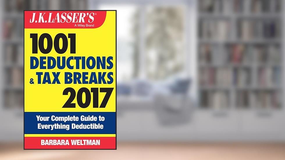 J.K. Lasser's 1001 Deductions and Tax Breaks 2017: Your Complete Guide to Everything Deductible, written by Barbara Weltman