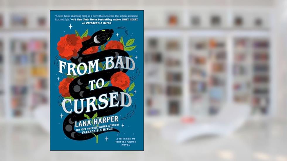 From Bad to Cursed (The Witches of Thistle Grove), written by Lana Harper