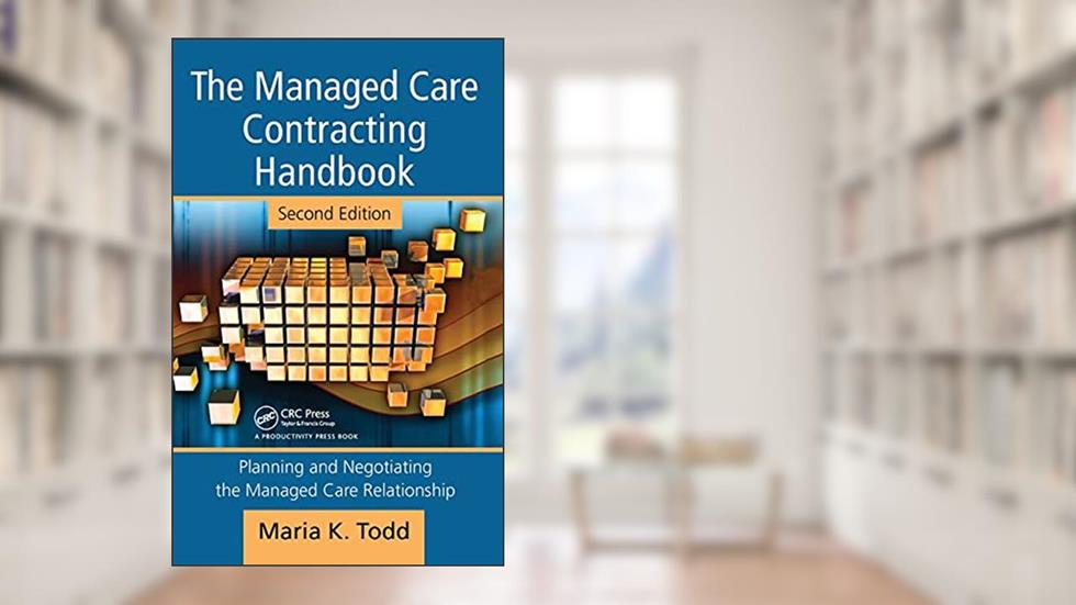 The Managed Care Contracting Handbook, written by Maria K. Todd