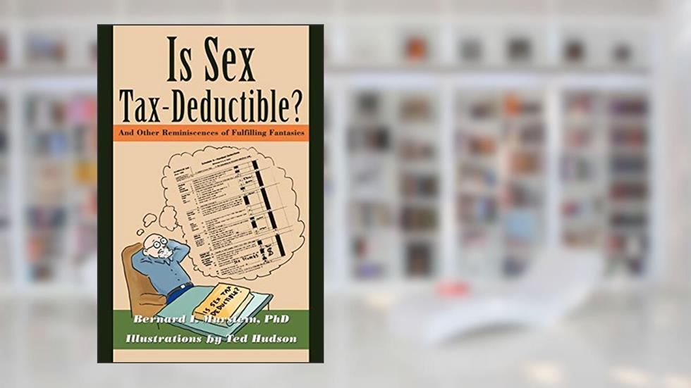 Is Sex Tax-Deductible?: And Other Reminiscences of Fulfilling Fantasies, written by Bernard Murstein