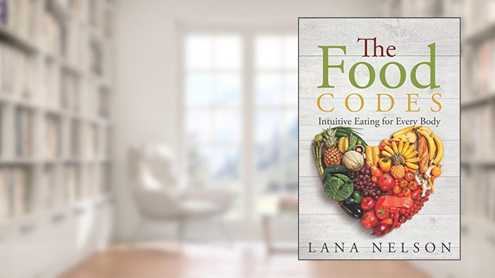 The Food Codes: Intuitive eating for every body, written by Lana Nelson