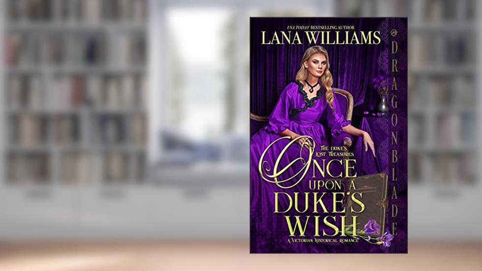 Once Upon a Duke's Wish (The Duke's Lost Treasures Book 1), written by Lana Williams