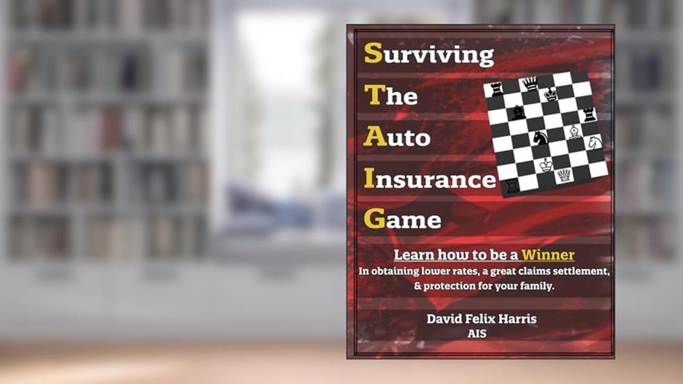 Surviving the Auto Insurance Game: The Book Every Driver Must Read, written by Mr David Felix Harris