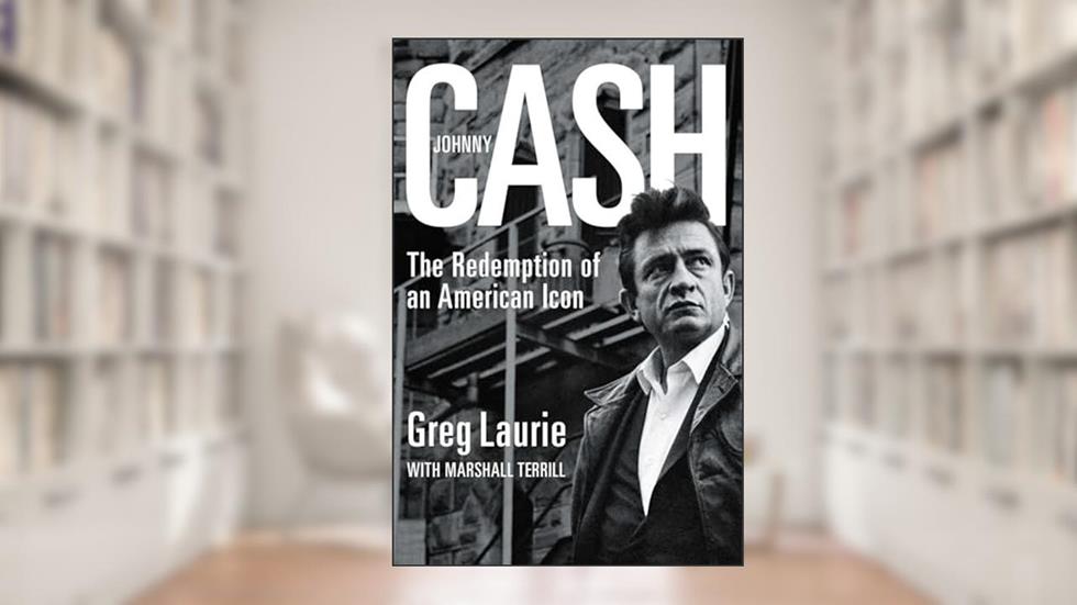 Johnny Cash: The Redemption of an American Icon, written by Greg Laurie