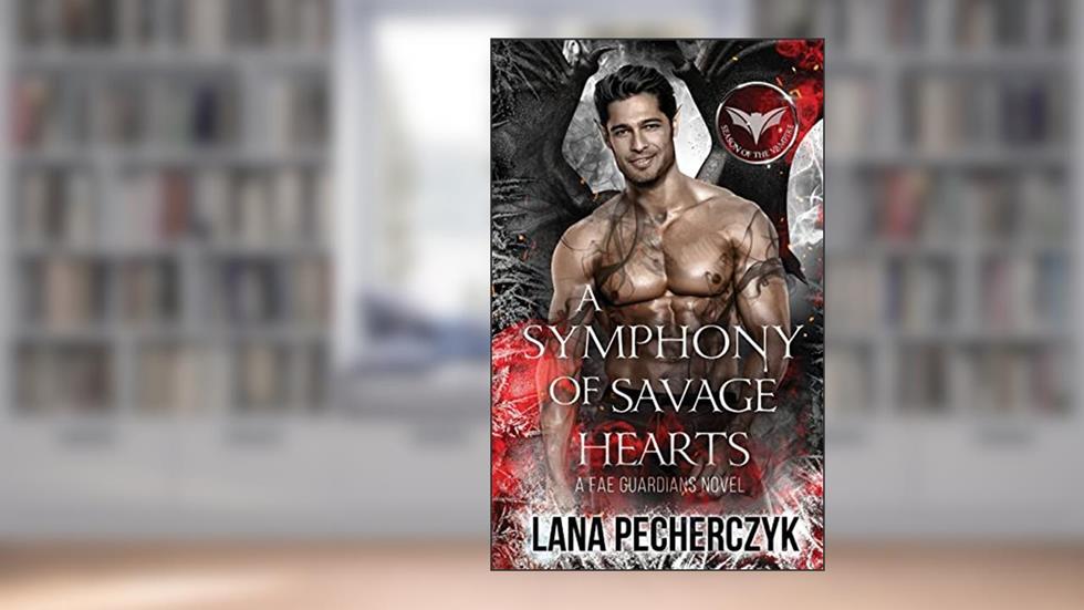 A Symphony of Savage Hearts: Season of the Vampire (Fae Guardians), written by Lana Pecherczyk