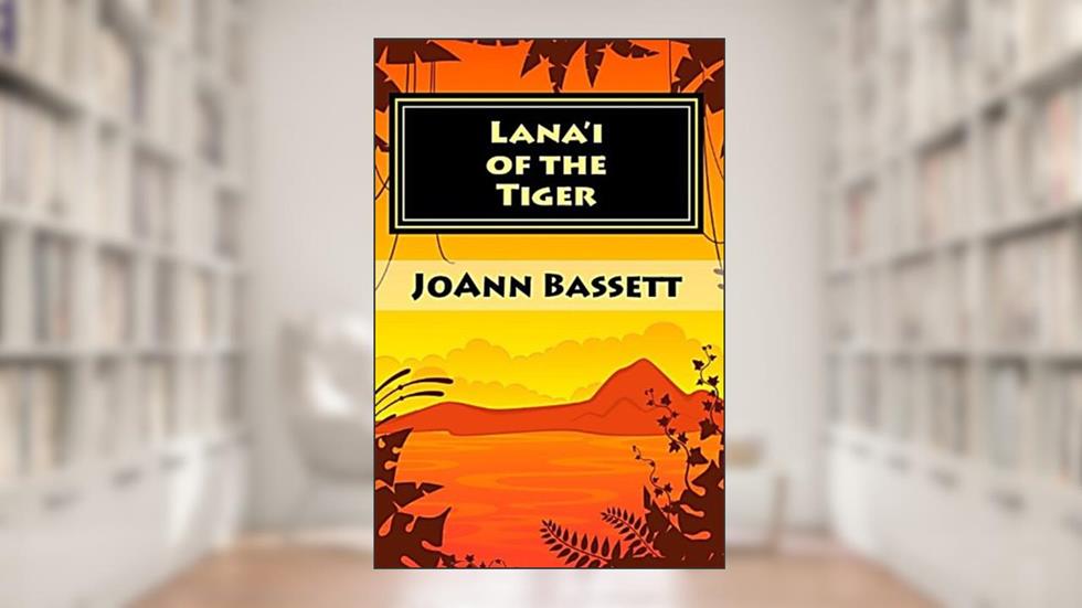 Lana'i of the Tiger (Islands of Aloha Mystery Series Book 3), written by JoAnn Bassett