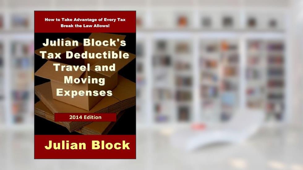 2014 Edition - Julian Block's Tax Deductible Travel and Moving Expenses: How to Take Advantage of Every Tax Break the Law Allows, written by Julian Block