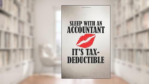 Cover from Sleep With An Accountant It's Tax Deductible: Creative Accounting Notebook: Simple Accounting Ledger Notebook for Small Business and Personal Finanicial, written by Juston Publishing