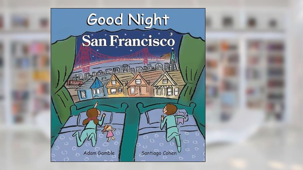 Good Night San Francisco (Good Night Our World), written by Adam Gamble