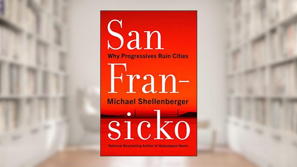 San Fransicko: Why Progressives Ruin Cities, written by Michael Shellenberger