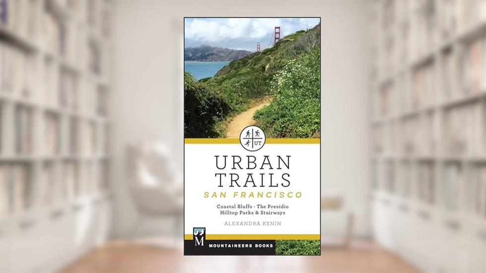 Urban Trails: San Francisco: Coastal Bluffs/ The Presidio/ Hilltop Parks & Stairways, written by Alexandra Kenin