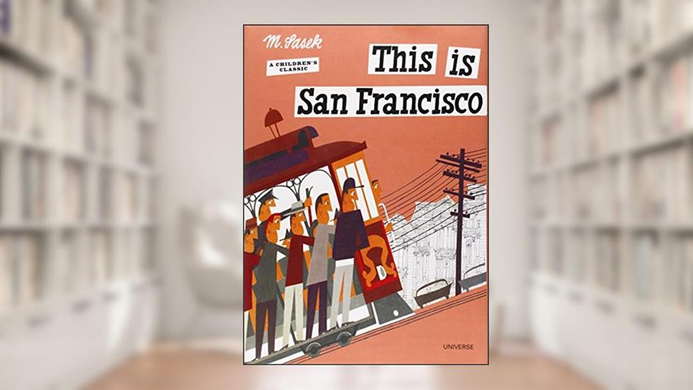 This is San Francisco [A Children's Classic], written by Miroslav Sasek