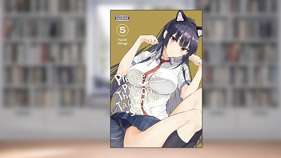 Please Put Them On, Takamine-san, Vol. 5 (Volume 5) (Please Put Them On, Takamine-san, 5), written by Yuichi Hiiragi