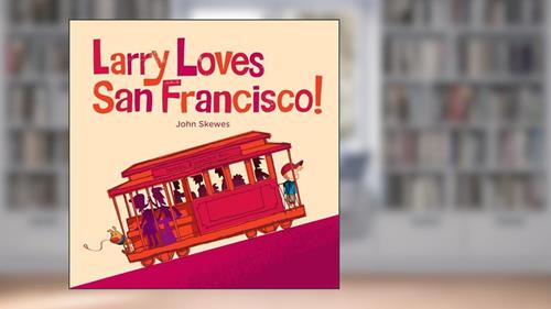Cover from Larry Loves San Francisco!: A Larry Gets Lost Book, written by John Skewes