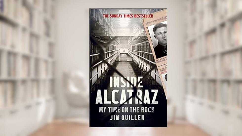 Inside Alcatraz: My Time on the Rock, written by Jim Quillen
