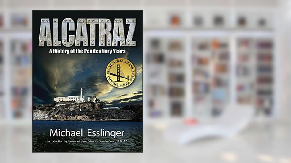 Alcatraz: A History of the Penitentiary Years, written by Michael Esslinger