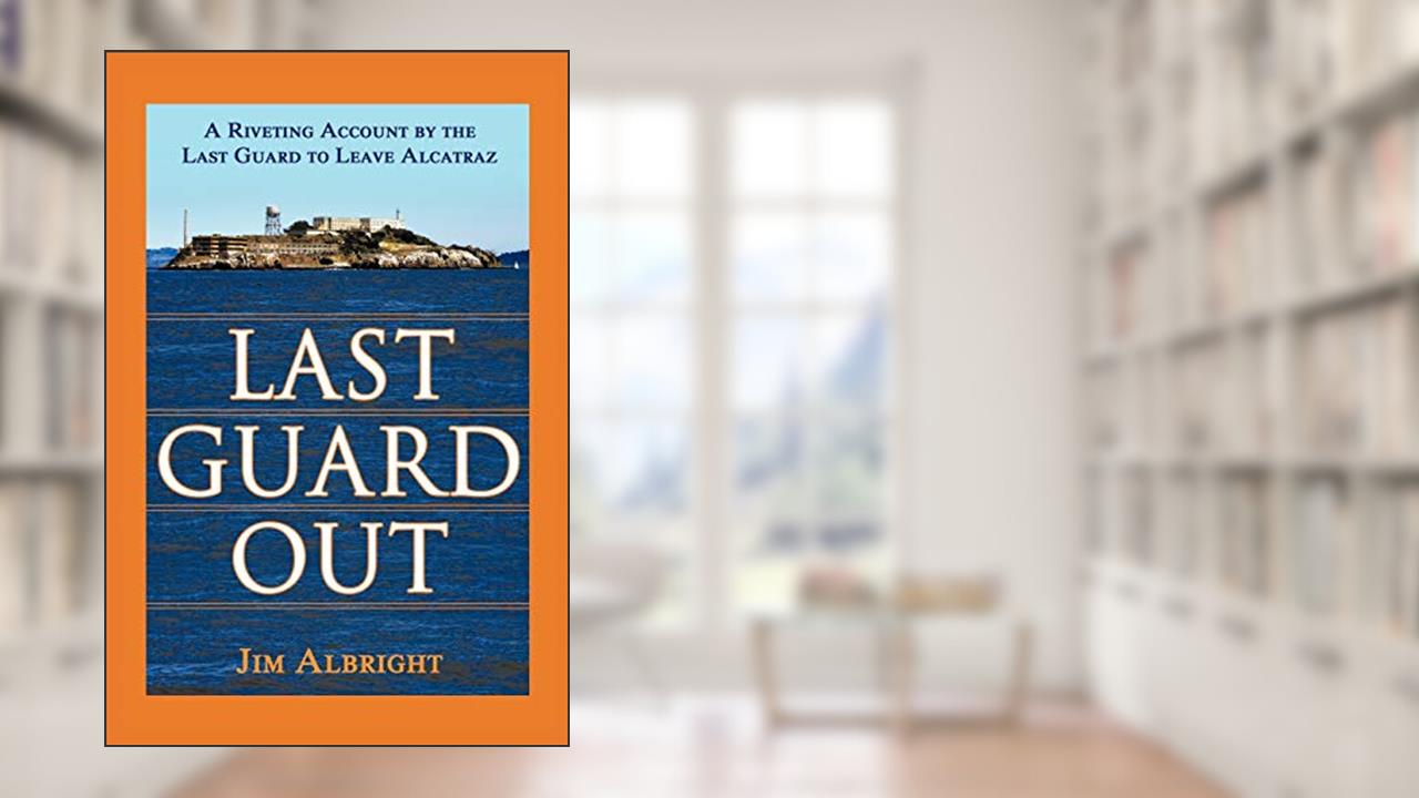 Last Guard Out: A Riveting Account by the Last Guard to Leave Alcatraz, written by Jim Albright