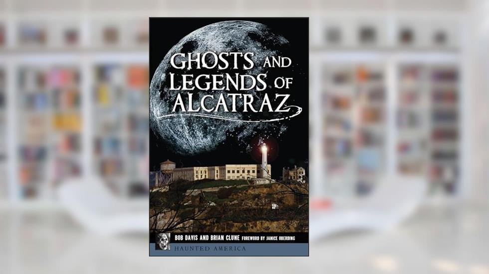 Ghosts and Legends of Alcatraz (Haunted America), written by Bob Davis; Brian Clune