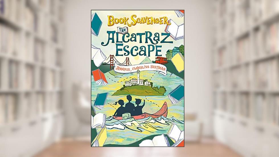 The Alcatraz Escape (The Book Scavenger series, 3), written by Jennifer Chambliss Bertman