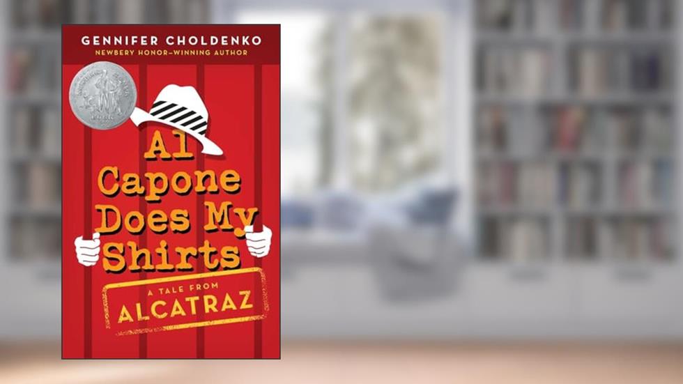 Al Capone Does My Shirts (Tales from Alcatraz), written by Gennifer Choldenko
