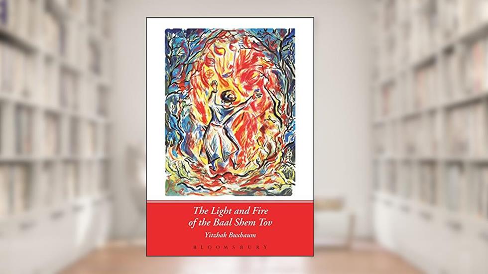 The Light and Fire of the Baal Shem Tov, written by Yitzhak Buxbaum