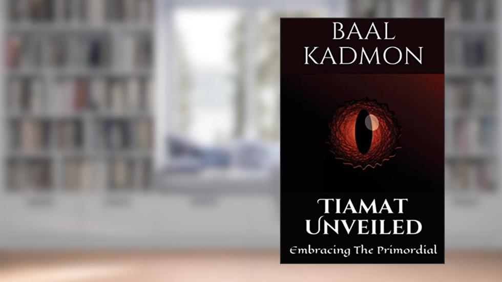 Tiamat Unveiled: Embracing The Primordial (Mesopotamian Magick), written by Baal Kadmon