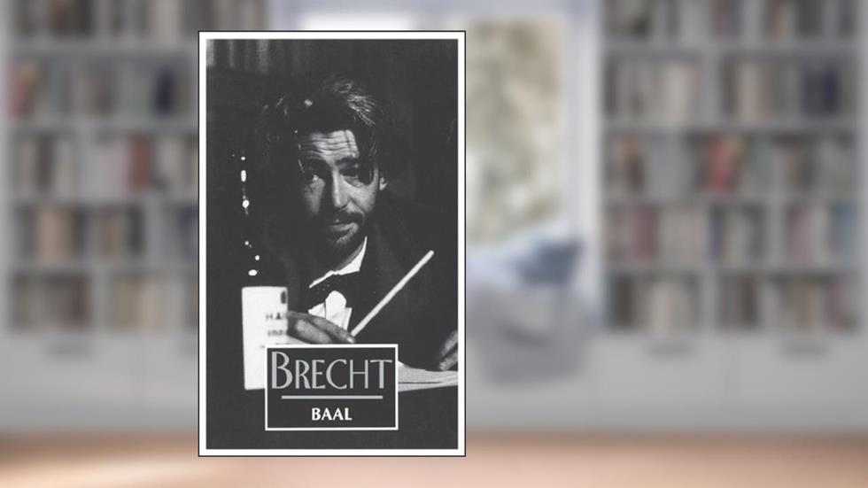 Baal, written by Bertolt Brecht