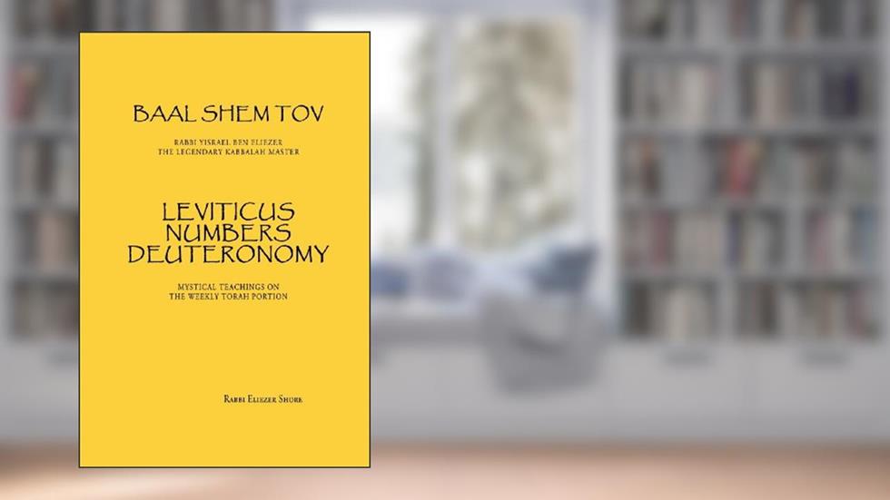 Baal Shem Tov Leviticus Numbers Deuteronomy: Mystical Stories on the Weekly Torah Portion, written by Rabbi Eliezer Shore