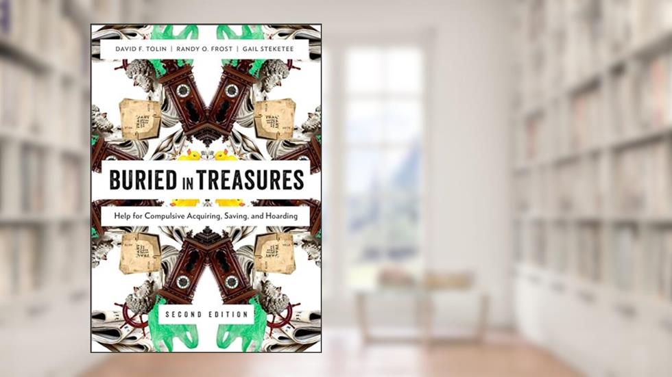 Buried in Treasures: Help for Compulsive Acquiring, Saving, and Hoarding (Treatments That Work), written by David Tolin; Randy O. Frost; Gail Steketee