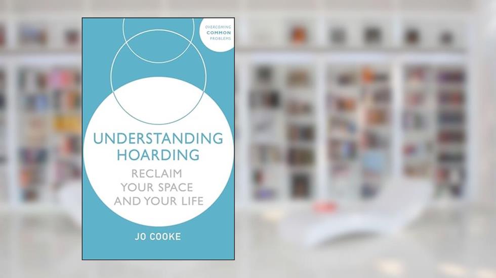 Understanding Hoarding (Overcoming Common Problems), written by Jo Cooke