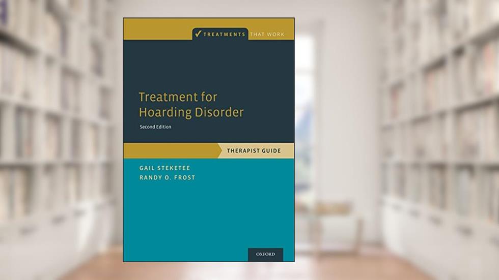 Treatment for Hoarding Disorder: Therapist Guide (Treatments That Work), written by Gail Steketee
