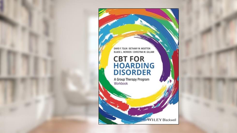 CBT for Hoarding Disorder: A Group Therapy Program Workbook, written by David F. Tolin; Blaise L. Worden; Bethany M. Wootton; Christina M. Gilliam
