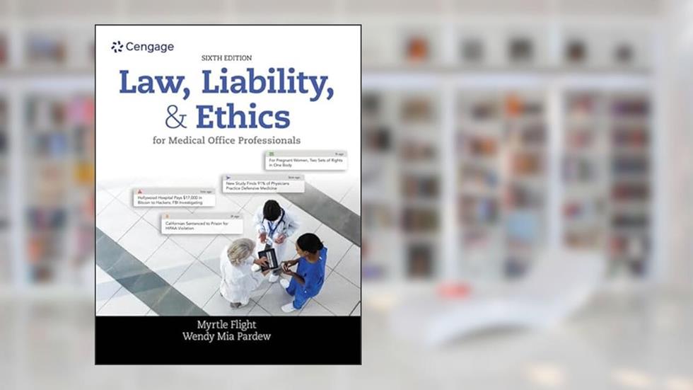 Law, Liability, and Ethics for Medical Office Professionals, written by Myrtle Flight; Wendy Pardew
