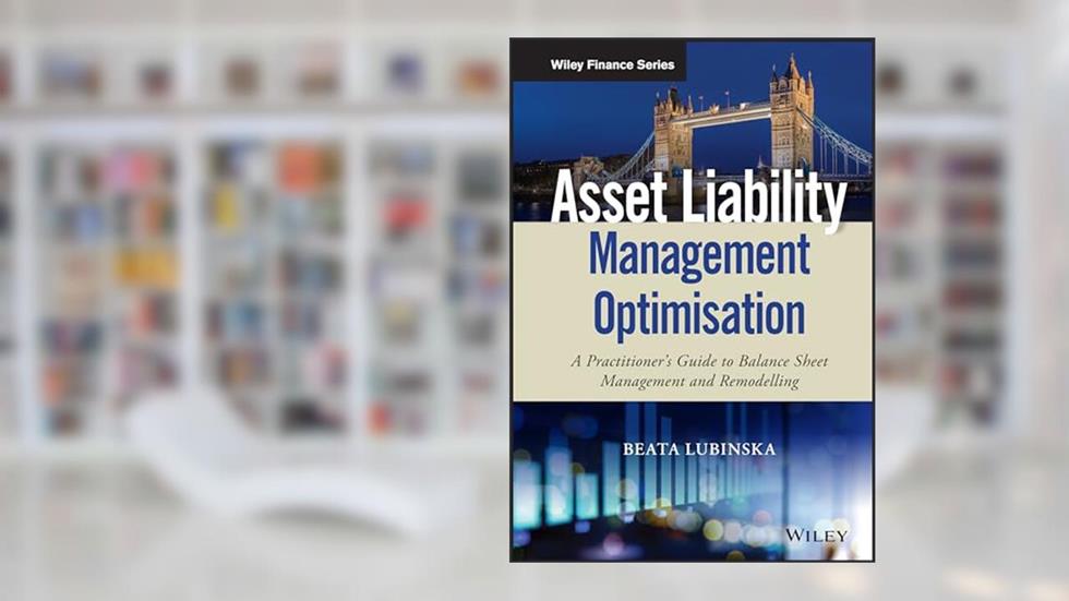 Asset Liability Management Optimisation: A Practitioner's Guide to Balance Sheet Management and Remodelling (Wiley Finance), written by Beata Lubinska