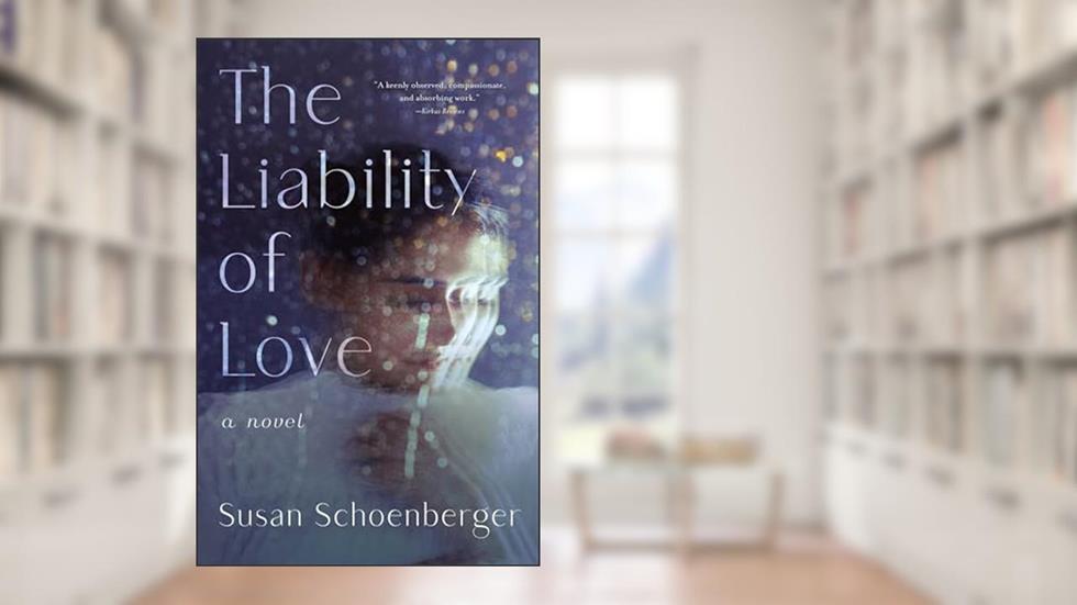 The Liability of Love: A Novel, written by Susan Schoenberger