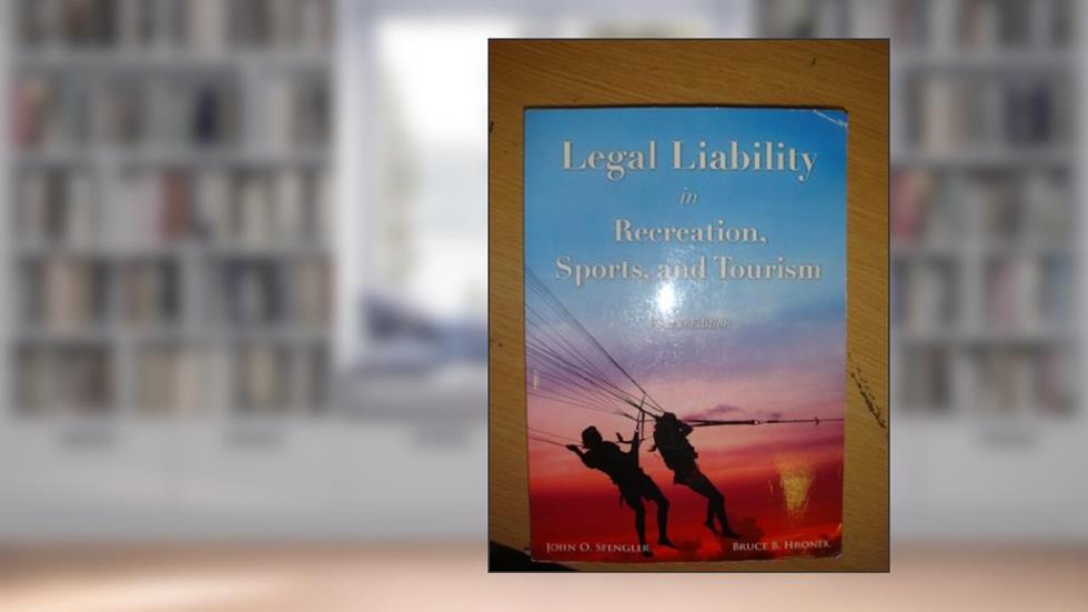 Legal Liability in Recreation, Sports, & Tourism, written by John O. Spengler