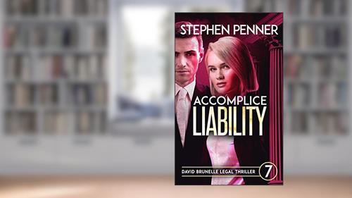 Cover from Accomplice Liability: (David Brunelle Legal Thriller Series Book 7), written by Stephen Penner