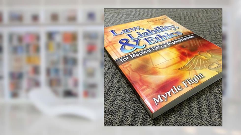 Law, Liability, and Ethics for Medical Office Professionals (Law, Liability, and Ethics Fior Medical Office Professionals), written by Myrtle R. Flight; Michael R. Meacham