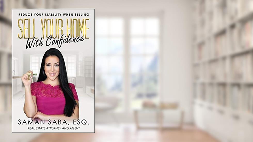 Sell Your Home With Confidence: Reduce Your Liability When Selling, written by Saman Saba Esq.