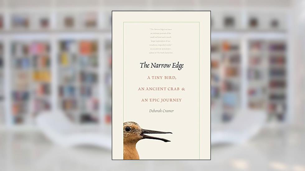 The Narrow Edge: A Tiny Bird, an Ancient Crab, and an Epic Journey, written by Deborah Cramer