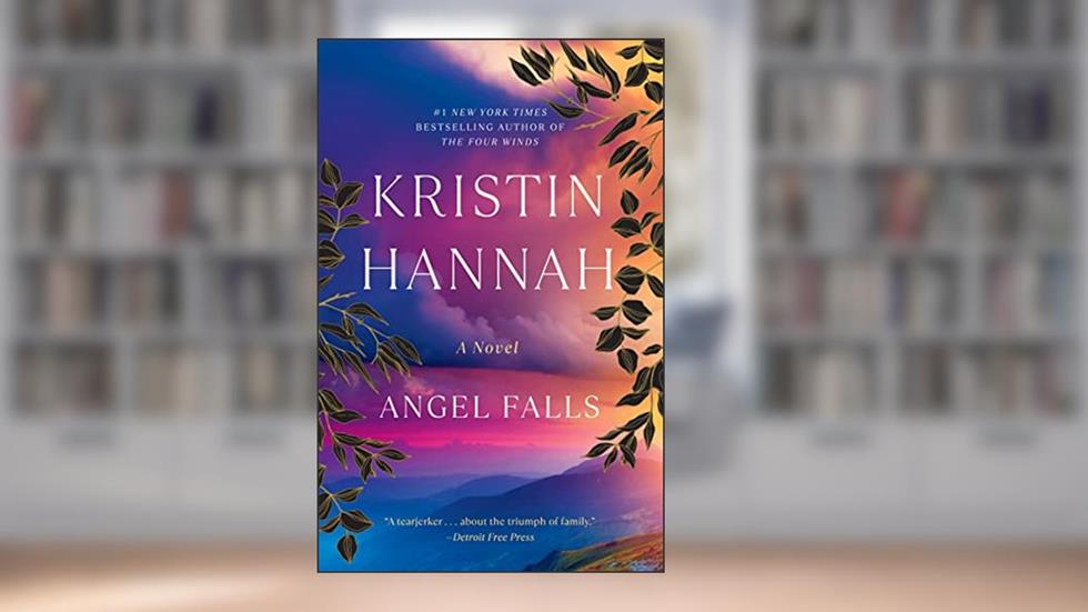 Angel Falls: A Novel, written by Kristin Hannah