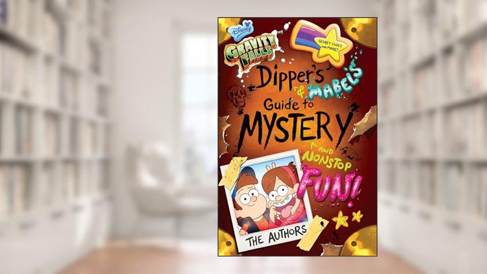 Gravity Falls: Dipper's and Mabel's Guide to Mystery and Nonstop Fun! (Guide to Life), written by Disney Book Group
