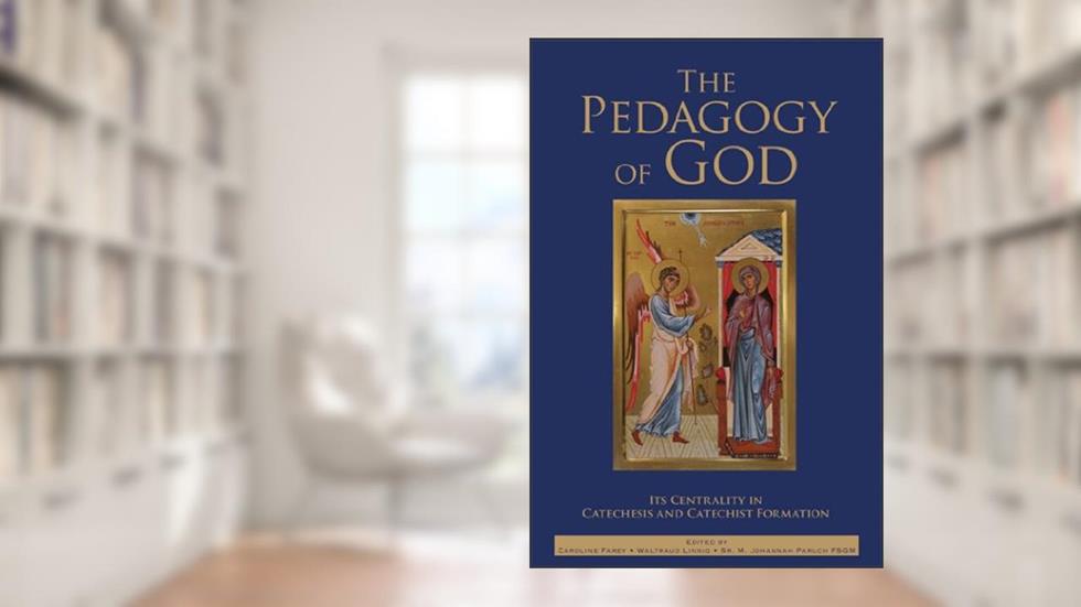 The Pedagogy of God: Its Centrality in Catechesis and Catechist Formation, written by multiple