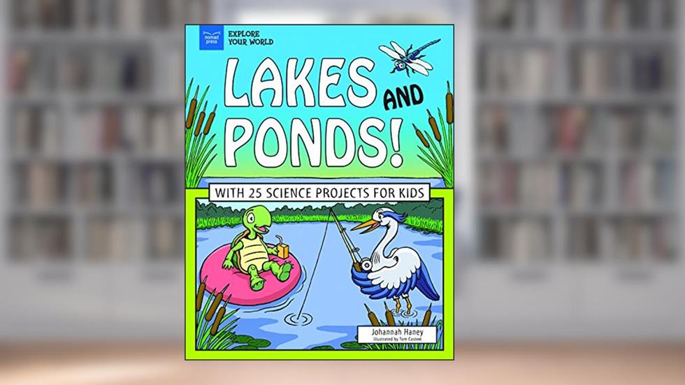 Lakes and Ponds!: With 25 Science Projects for Kids, written by Johannah Haney